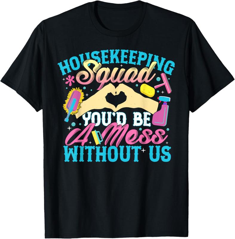 100%25 Cotton Housekeeping Squad You'd Be A Mess Housekeeper Funny Gift T-Shirt
