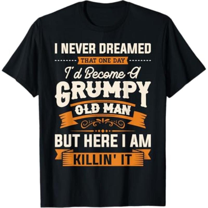 Summer t Shirts Mens I Never Dreamed That I'd Become A Grumpy Old Man Grandpa Short Sleeve T-Shirt