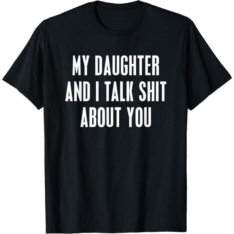 [100%25 Cotton] My Daughter and I Talk Shit About You  men gifts Funny Gift For Mom Dad T-Shirt Unisex fathers day T-Shirt  Golf Gift T-Shirt For Men and Women