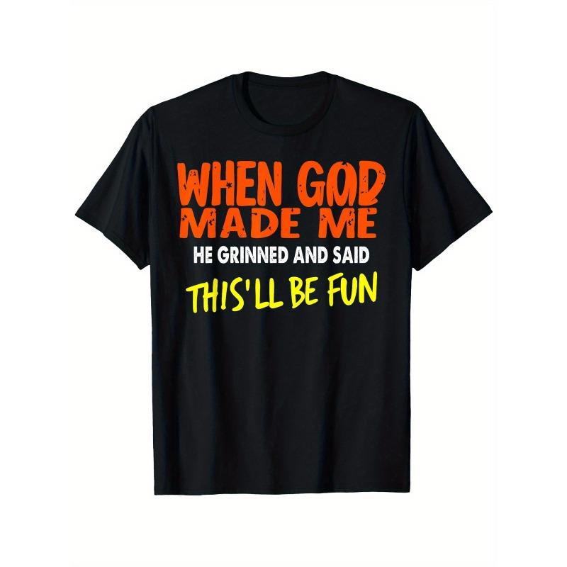 When God Made Me, He Grinned and Said, This Will Be Fun T-Shirt, Unisex cotton casual round neck outdoor short sleeve t-shirt with slight stretch, slightly elastic, Casual Round Neck Design Graphic Tees Streetwear Black Casual Tops for Men Women T-Shirts