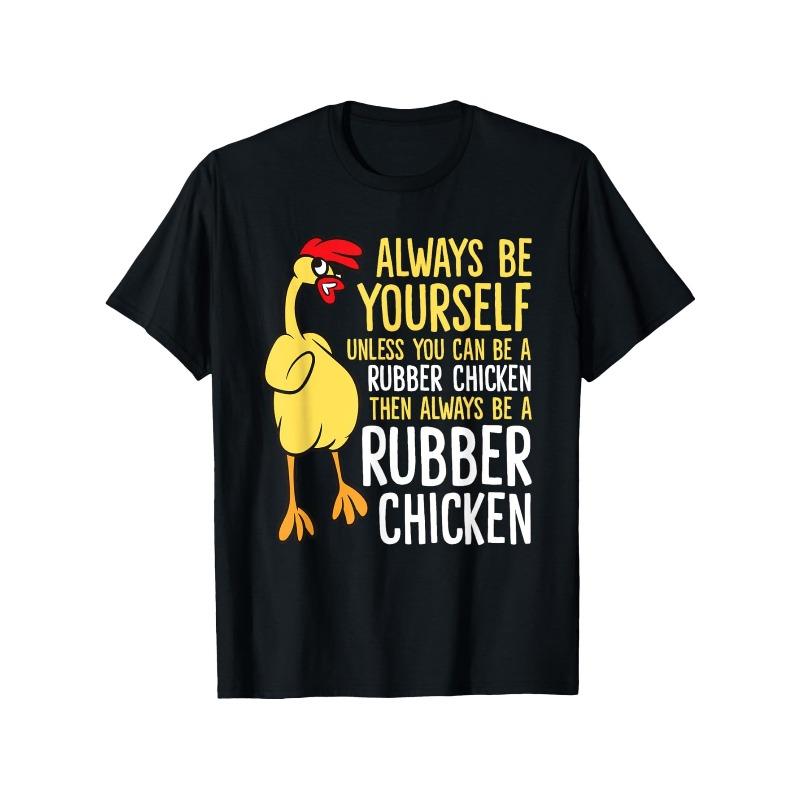 Always Be Yourself Unless You Can Be A Rubber Chicken T-Shirt, Unisex Cotton Casual Round Neck Outdoor Short Sleeve T-Shirt with Slight Stretch Streetwear Black Casual Tops for Men Women T-Shirts