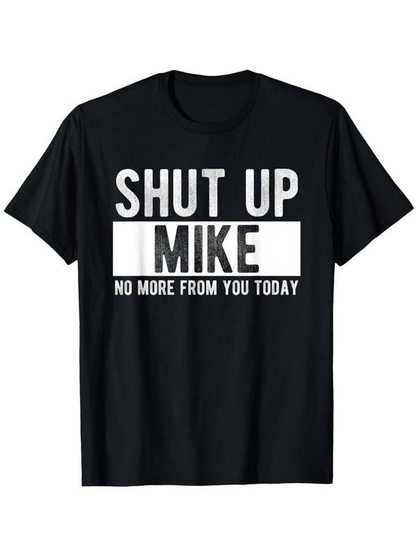 Summer t Shirts Shut Up Mike No More From You Today Funny Mike Name T-Shirt, Unisex cotton casual round neck outdoor short sleeve t-shirt with slight stretch