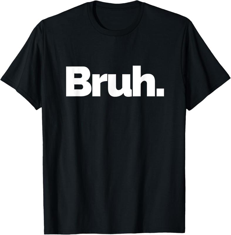 100%25 Cotton Bruh on it Design That Says Bruh T-Shirt