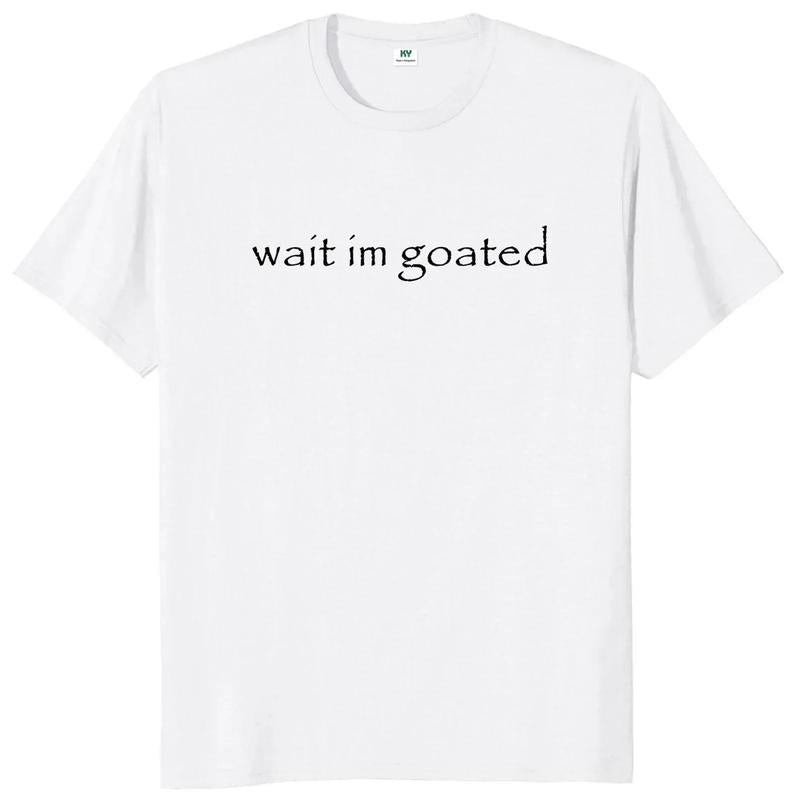 [100%25 Cotton] Wait I'm Goated T Shirt Funny Meme Trend Y2k Short Sleeve O-neck 100%25 Cotton Unisex Summer Casual T-shirts  Golf Gift T-Shirt For Men and Women