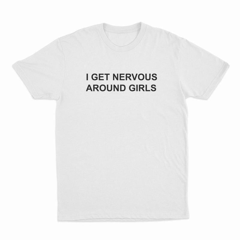 100%25 Cotton I Get Nervous Around Girls T-Shirt, T-Shirt For Women Men Unisex Shirt, Printed In The USA Top Womenswear Golf Gift T-Shirt For Men And Women