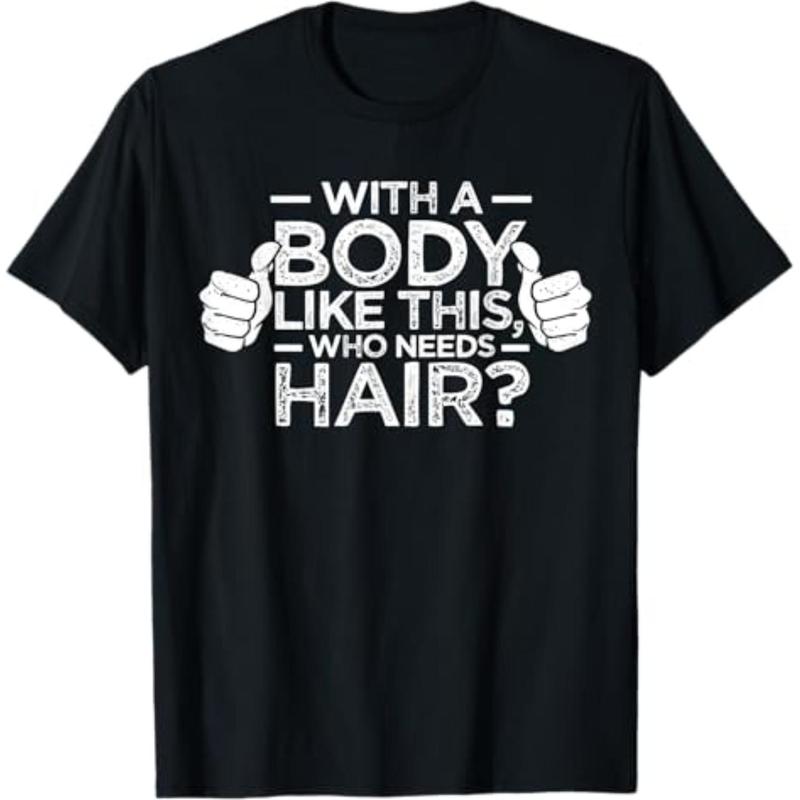 Summer t Shirts With A Body Like This Who Needs Hair Shirt Bald Men Dad Gift T-Shirt