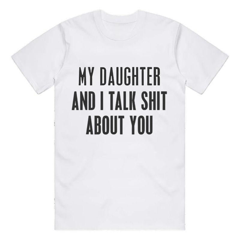 [100%25 Cotton] My Daughter and I Talk Shit About You  men gifts Funny Gift For Mom Dad T-Shirt Unisex fathers day T-Shirt  Golf Gift T-Shirt For Men and Women