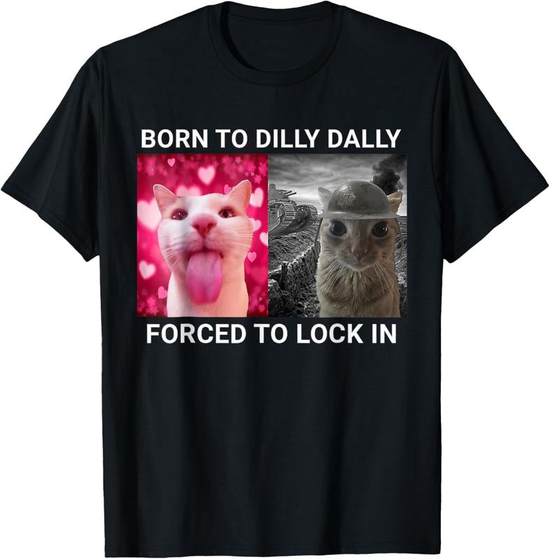 100%25 Cotton Born To Dilly Dally Forced To Lock In FUNNY MEME CUTE Cat T-Shirt