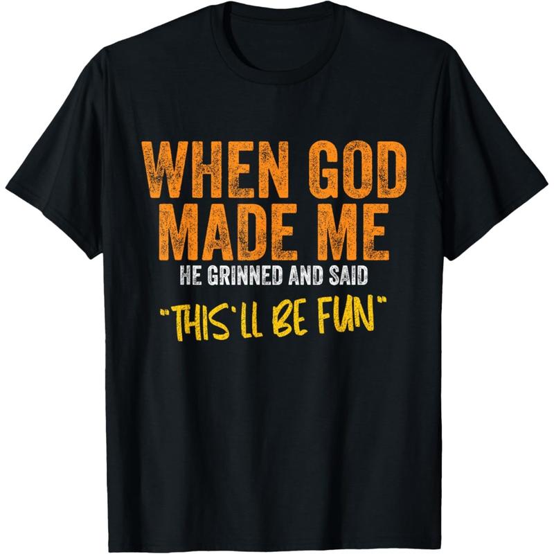 Original Quote and Funny Saying When God Made Me Funny Quote T-Shirt, Funny Shirts for Men and Women Humorous Gifts Funny Sarcastic Adult Humor Saying Sarcasm Quote Joke T-Shirt