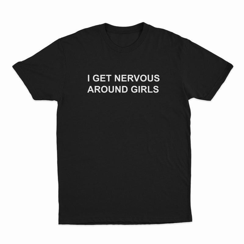 100%25 Cotton I Get Nervous Around Girls T-Shirt, T-Shirt For Women Men Unisex Shirt, Printed In The USA Top Womenswear Golf Gift T-Shirt For Men And Women