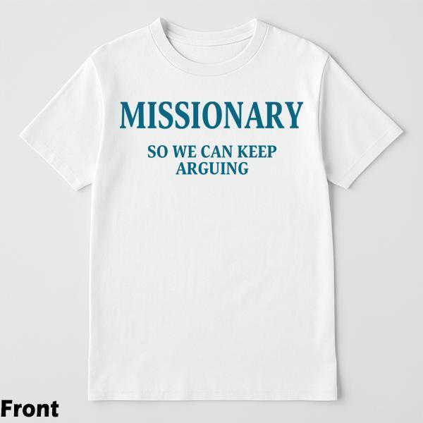 Funny Streetwear Graphic  T-Shirt front - "MISSIONARY SO WE CAN KEEP ARGUING" Statement Shirt for Men & Women, Gift for HerandHim,Vibes